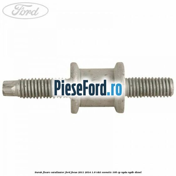 Surub fixare catalizator Ford Focus 2011-2014 1.6 TDCi ECOnetic 105 cp NGDA, NGDB diesel