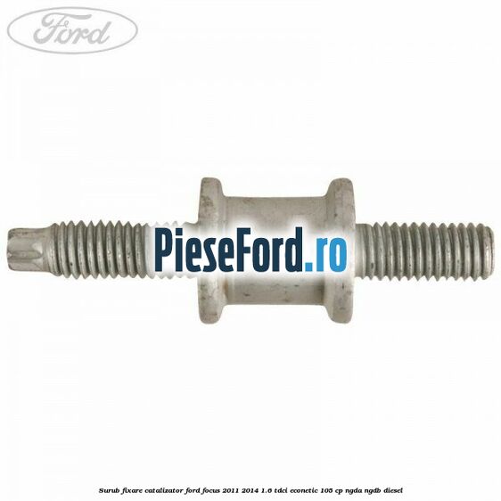 Surub fixare catalizator Ford Focus 2011-2014 1.6 TDCi ECOnetic 105 cp NGDA, NGDB diesel