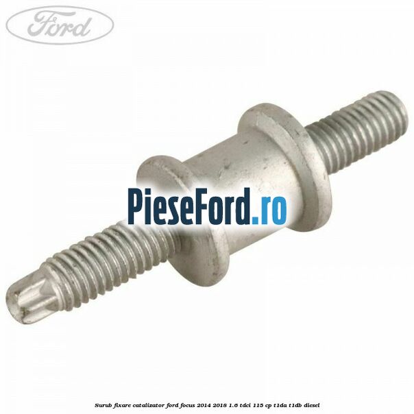 Surub fixare catalizator Ford Focus 2014-2018 1.6 TDCi 115 cp T1DA, T1DB diesel