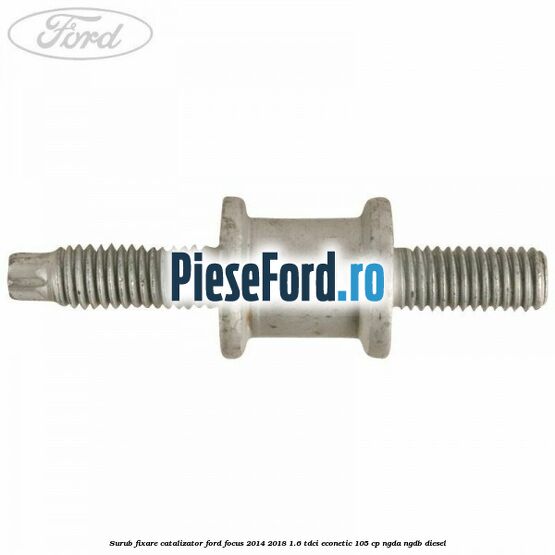 Surub fixare catalizator Ford Focus 2014-2018 1.6 TDCi ECOnetic 105 cp NGDA, NGDB diesel