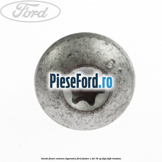 Surub fixare centura siguranta Ford Fusion 1.25 75 cp FUJA, FUJB benzina