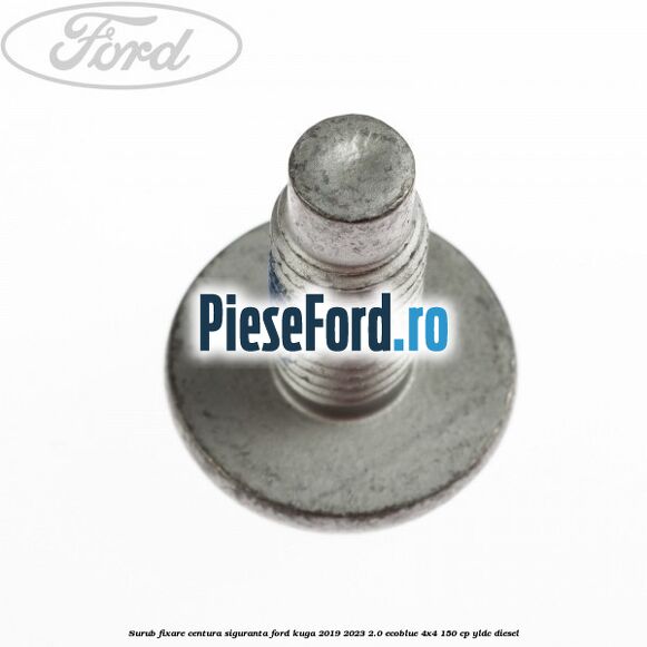 Surub fixare centura siguranta Ford Kuga 2019-2023 2.0 EcoBlue 4x4 150 cp YLDC diesel