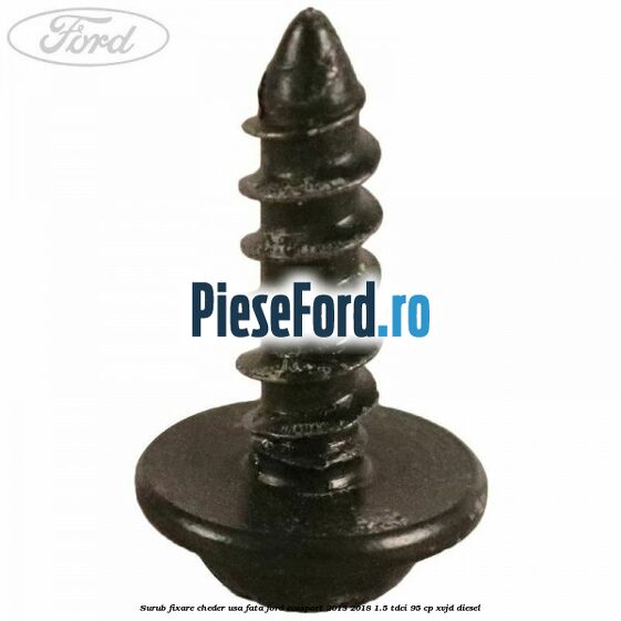 Surub fixare cheder usa fata Ford EcoSport 2013-2018 1.5 TDCi 95 cp XVJD diesel