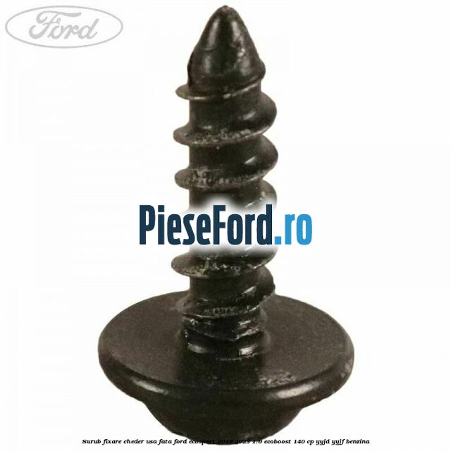 Surub fixare cheder usa fata Ford EcoSport 2019-2023 1.0 EcoBoost 140 cp YYJD, YYJF benzina