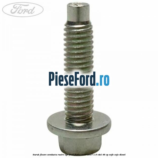 Surub fixare conducta racire EGR Ford Fiesta 2013-2017 1.5 TDCi 95 cp XVJB, XVJC diesel