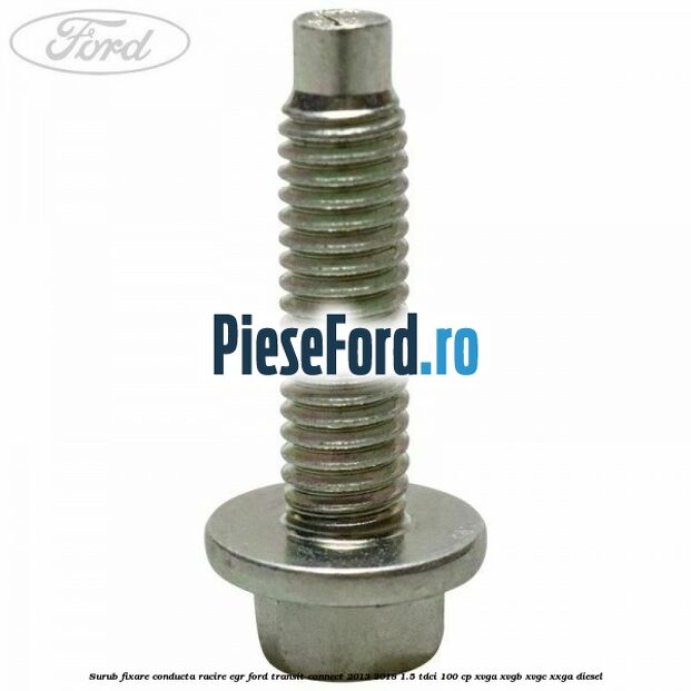 Surub fixare conducta racire EGR Ford Transit Connect 2013-2018 1.5 TDCi 100 cp XVGA, XVGB, XVGC, XXGA diesel