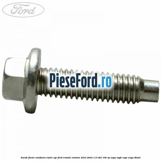 Surub fixare conducta racire EGR Ford Transit Connect 2013-2018 1.5 TDCi 100 cp XVGA, XVGB, XVGC, XXGA diesel