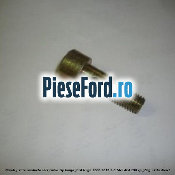 Surub fixare conducta ulei turbo tip banjo Ford Kuga 2008-2012 2.0 TDCi 4x4 136 cp G6DG, UKDA diesel