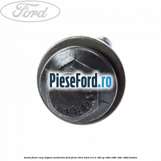 Surub fixare corp clapeta acceleratie Ford Focus 2014-2018 2.0 ST 250 cp R9DA, R9DB, R9DC, R9DD benzina