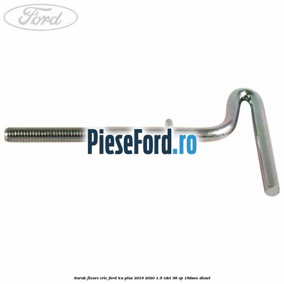 Surub fixare cric Ford Ka plus 2019-2020 1.5 TDCI 95 cp 15DSOX diesel