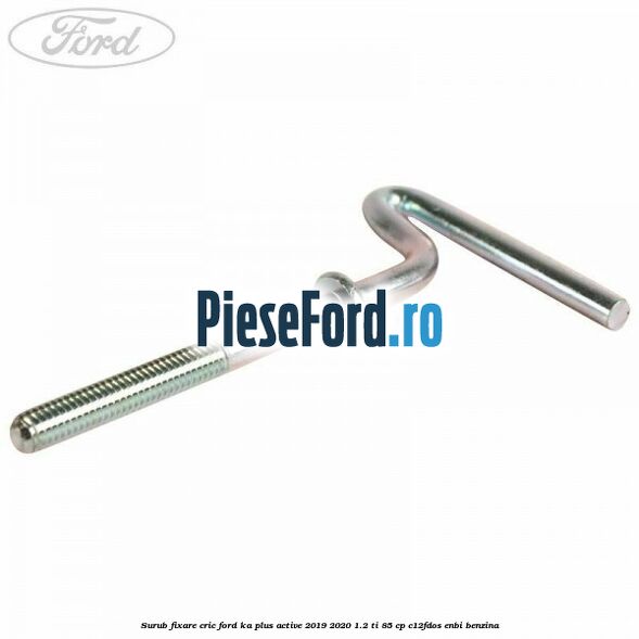 Surub fixare cric Ford Ka plus Active 2019-2020 1.2 Ti 85 cp C12FDOS, ENBI benzina
