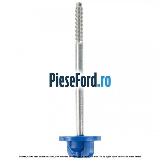 Surub fixare cric panou lateral Ford Tourneo Courier 2014-2018 1.5 TDCi 75 cp UGCA, UGCB, XUCC, XUCD, XUCE diesel