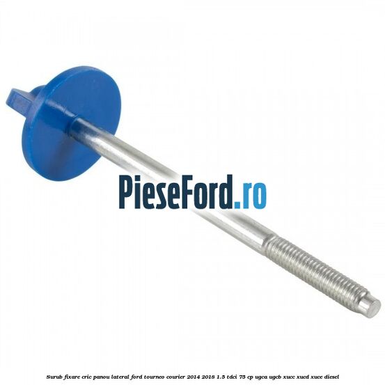 Surub fixare cric panou lateral Ford Tourneo Courier 2014-2018 1.5 TDCi 75 cp UGCA, UGCB, XUCC, XUCD, XUCE diesel