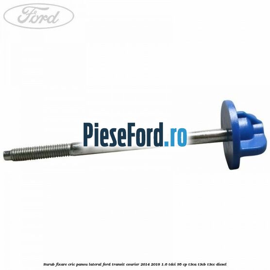 Surub fixare cric panou lateral Ford Transit Courier 2014-2018 1.6 TDCi 95 cp T3CA, T3CB, T3CC diesel