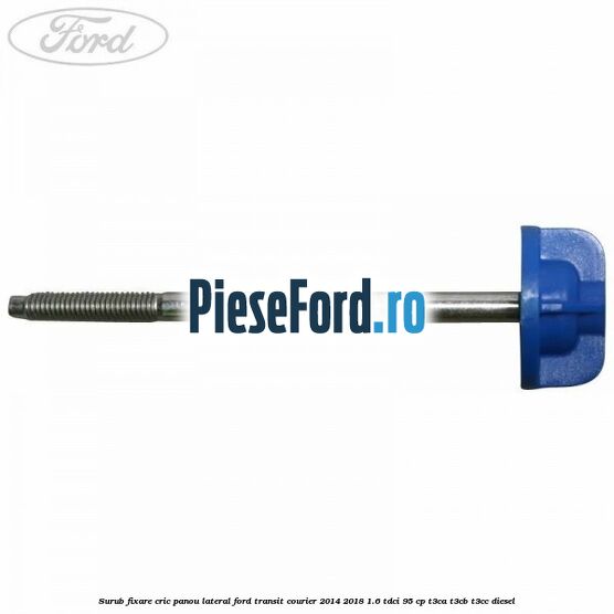 Surub fixare cric panou lateral Ford Transit Courier 2014-2018 1.6 TDCi 95 cp T3CA, T3CB, T3CC diesel