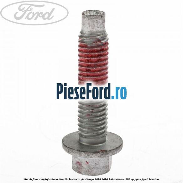 Surub fixare cuplaj colana directie la caseta Ford Kuga 2013-2016 1.6 EcoBoost 150 cp JQMA, JQMB benzina