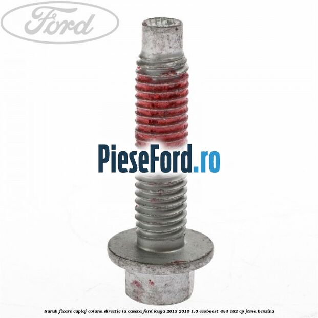 Surub fixare cuplaj colana directie la caseta Ford Kuga 2013-2016 1.6 EcoBoost 4x4 182 cp JTMA benzina