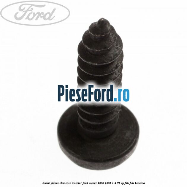 Surub fixare elemente interior Ford Escort 1990-1995 1.4 75 cp F4B, FUH benzina
