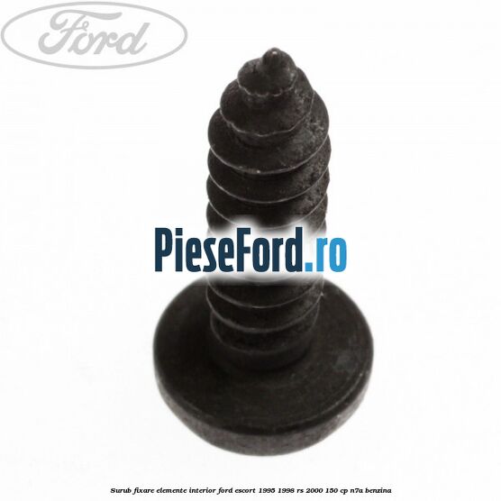 Surub fixare elemente interior Ford Escort 1995-1998 RS 2000 150 cp Surub fixare elemente interior Ford Escort 1995-1998 RS 2000 150 cp N7A benzina