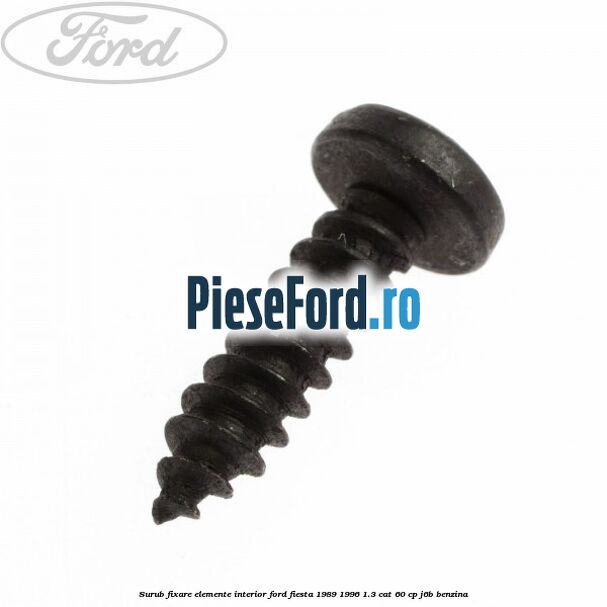 Surub fixare elemente interior Ford Fiesta 1989-1996 1.3 CAT 60 cp J6B benzina