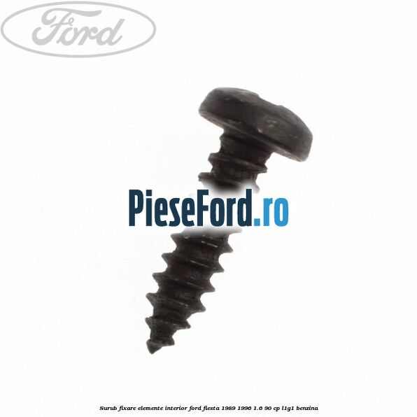 Surub fixare elemente interior Ford Fiesta 1989-1996 1.6 90 cp L1G1 benzina