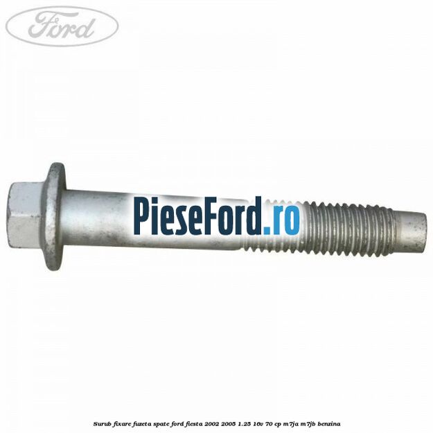 Surub fixare fuzeta spate Ford Fiesta 2002-2005 1.25 16V 70 cp M7JA, M7JB benzina