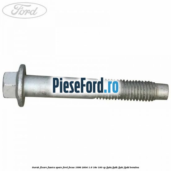 Surub fixare fuzeta spate Ford Focus 1998-2004 1.6 16V 100 cp FYDA, FYDB, FYDC, FYDD benzina
