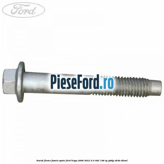 Surub fixare fuzeta spate Ford Kuga 2008-2012 2.0 TDCi 136 cp G6DG, UKDA diesel