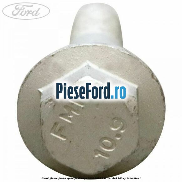 Surub fixare fuzeta spate Ford Kuga 2008-2012 2.0 TDCI 4x4 163 cp Surub fixare fuzeta spate Ford Kuga 2008-2012 2.0 TDCI 4x4 163 cp TXDA diesel