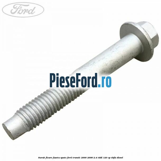 Surub fixare fuzeta spate Ford Transit 2000-2006 2.4 TDdi 120 cp D4FA diesel