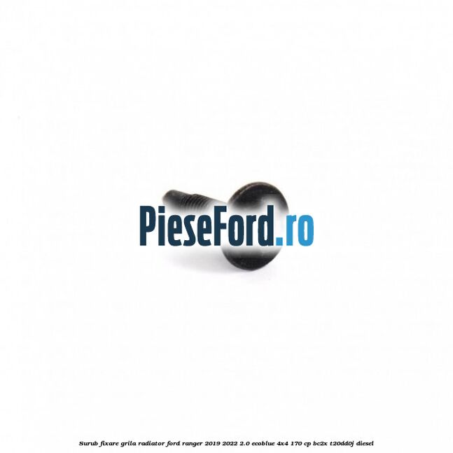 Surub fixare grila radiator Ford Ranger 2019-2022 2.0 EcoBlue 4x4 170 cp Surub fixare grila radiator Ford Ranger 2019-2022 2.0 EcoBlue 4x4 170 cp BC2X, T20DD0J diesel