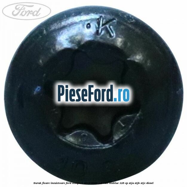 Surub fixare incuietoare Ford EcoSport 2019-2023 1.5 TDCi EcoBlue 125 cp ZTJA, ZTJB, ZTJC diesel