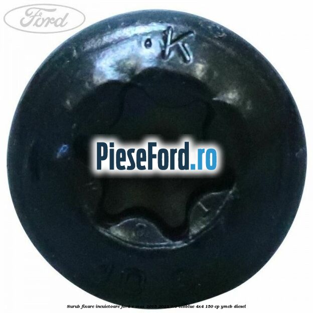 Surub fixare incuietoare Ford S-Max 2015-2023 2.0 EcoBlue 4x4 150 cp YMCB diesel