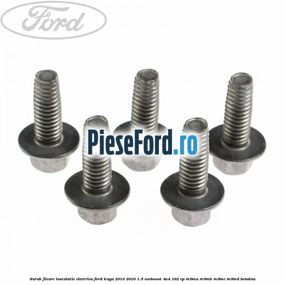 Surub fixare instalatie electrica Ford Kuga 2013-2016 1.5 EcoBoost 4x4 182 cp M9MA, M9MB, M9MC, M9MD benzina