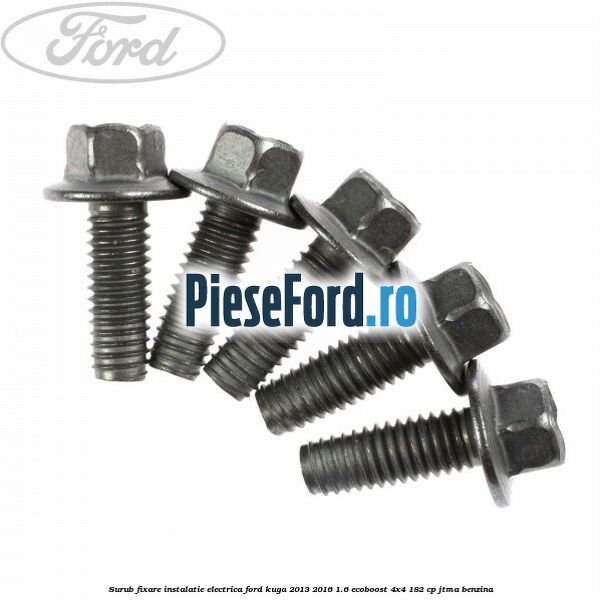 Surub fixare instalatie electrica Ford Kuga 2013-2016 1.6 EcoBoost 4x4 182 cp Surub fixare instalatie electrica Ford Kuga 2013-2016 1.6 EcoBoost 4x4 182 cp JTMA benzina