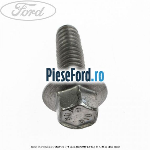 Surub fixare instalatie electrica Ford Kuga 2013-2016 2.0 TDCi 4x4 140 cp UFMA diesel
