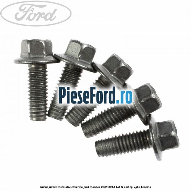 Surub fixare instalatie electrica Ford Mondeo 2008-2014 1.6 Ti 120 cp KGBA benzina