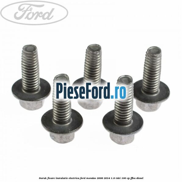 Surub fixare instalatie electrica Ford Mondeo 2008-2014 1.8 TDCi 100 cp FFBA diesel