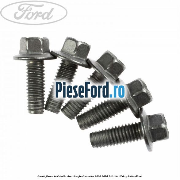 Surub fixare instalatie electrica Ford Mondeo 2008-2014 2.2 TDCi 200 cp Surub fixare instalatie electrica Ford Mondeo 2008-2014 2.2 TDCi 200 cp KNBA diesel