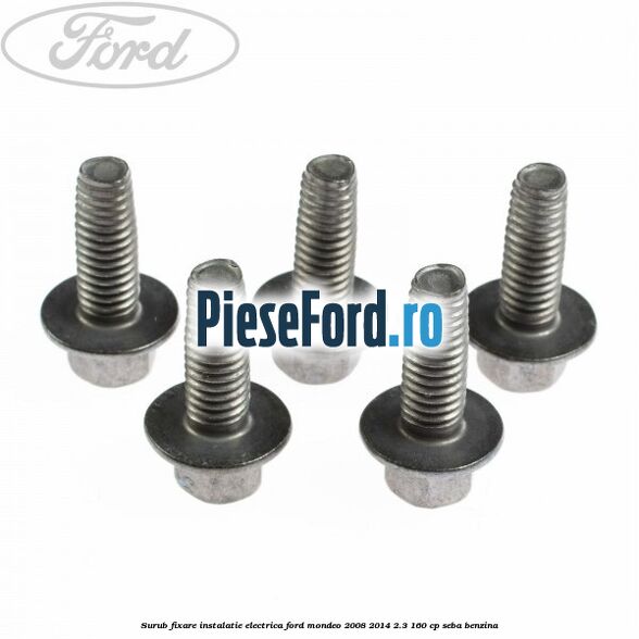 Surub fixare instalatie electrica Ford Mondeo 2008-2014 2.3 160 cp SEBA benzina