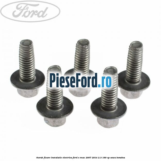 Surub fixare instalatie electrica Ford S-Max 2007-2014 2.3 160 cp Surub fixare instalatie electrica Ford S-Max 2007-2014 2.3 160 cp SEWA benzina