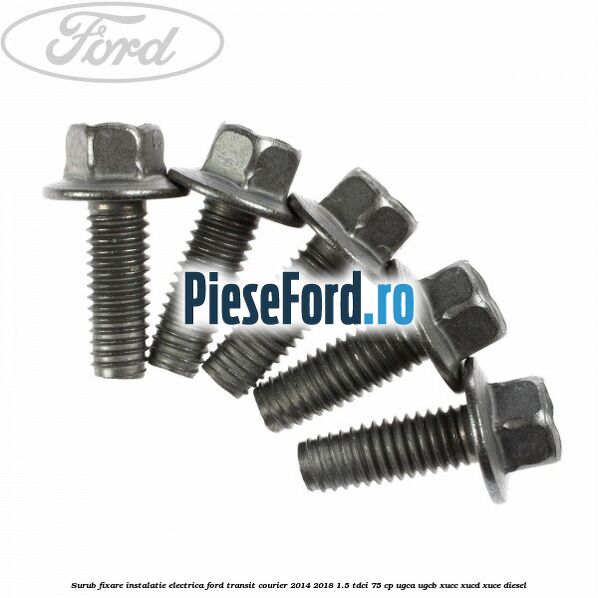 Surub fixare instalatie electrica Ford Transit Courier 2014-2018 1.5 TDCi 75 cp Surub fixare instalatie electrica Ford Transit Courier 2014-2018 1.5 TDCi 75 cp UGCA, UGCB, XUCC, XUCD, XUCE diesel