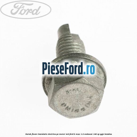 Surub fixare instalatie electrica pe motor M8 Ford B-Max 1.0 EcoBoost 140 cp YYJC benzina