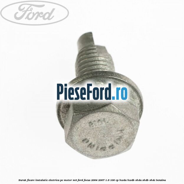 Surub fixare instalatie electrica pe motor M8 Ford Focus 2004-2007 1.6 100 cp HWDA, HWDB, SHDA, SHDB, SHDC benzina