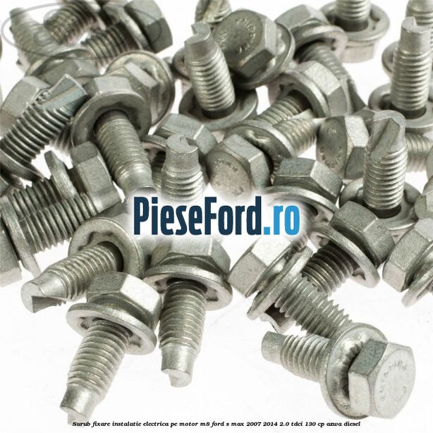 Surub fixare instalatie electrica pe motor M8 Ford S-Max 2007-2014 2.0 TDCi 130 cp AZWA diesel