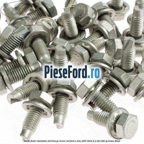 Surub fixare instalatie electrica pe motor M8 Ford S-Max 2007-2014 2.2 TDCi 200 cp KNWA diesel