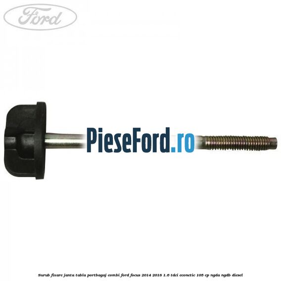 Surub fixare janta tabla portbagaj combi Ford Focus 2014-2018 1.6 TDCi ECOnetic 105 cp Surub fixare janta tabla portbagaj combi Ford Focus 2014-2018 1.6 TDCi ECOnetic 105 cp NGDA, NGDB diesel