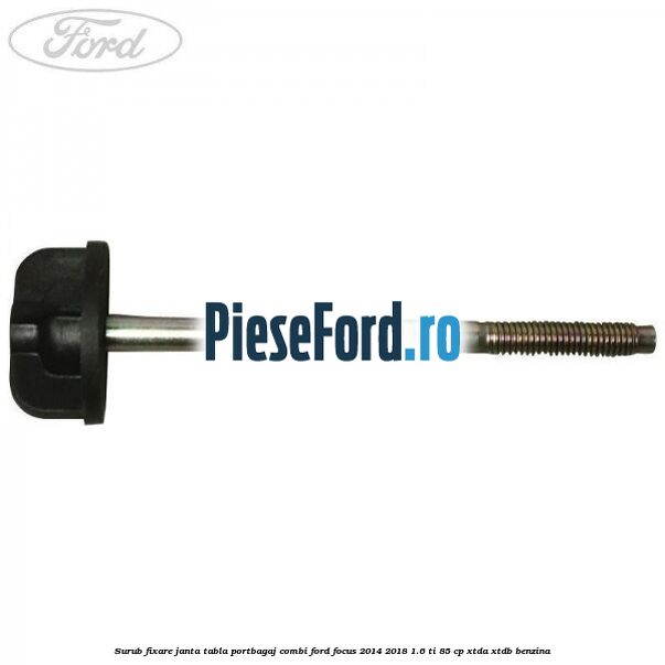 Surub fixare janta tabla portbagaj combi Ford Focus 2014-2018 1.6 Ti 85 cp XTDA, XTDB benzina