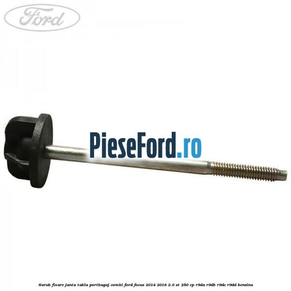 Surub fixare janta tabla portbagaj combi Ford Focus 2014-2018 2.0 ST 250 cp R9DA, R9DB, R9DC, R9DD benzina