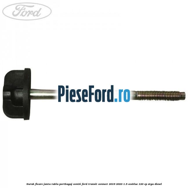 Surub fixare janta tabla portbagaj combi Ford Transit Connect 2019-2023 1.5 EcoBlue 120 cp ZTGA diesel
